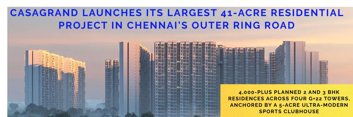 Casagrand launches its largest 41-acre residential project in Chennai&rsquo;s Outer Ring Road
