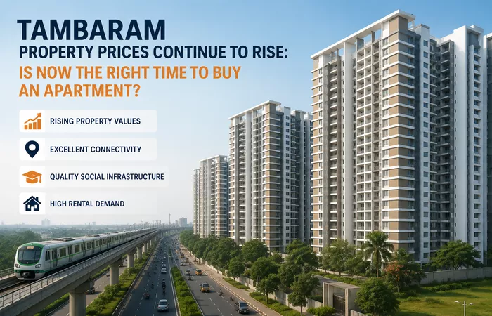 Tambaram Property Prices Continue to Rise: Is Now the Right Time to Buy an Apartment?
